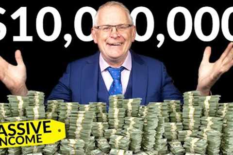 Passive Income: How I Made $10,000,000 &amp; Beyond