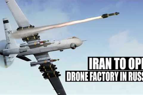Iran to Open Second Combat Drone Factory In Russia, Will Be Opened In This Year