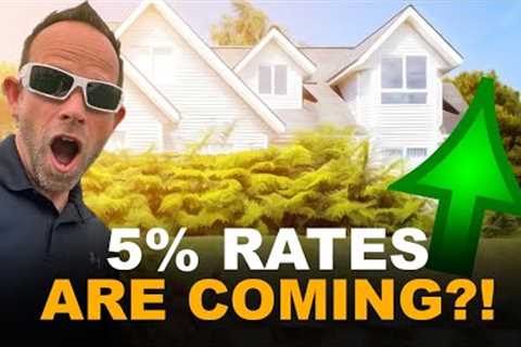 5% Mortgage Interest Rates Coming SOON - Is it TRUE?
