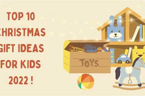 TOP 10 CHRISTMAS GIFT IDEAS FOR KIDS 2022