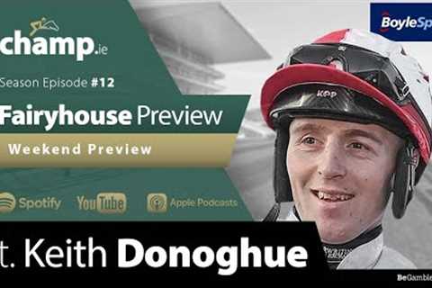 FAIRYHOUSE, SANDOWN &amp; AINTREE PREVIEW Ft. Keith DONOGHUE | Horse Racing | Podcast | Weekend..