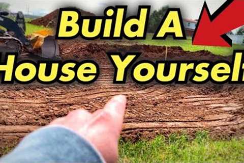 How To Build A House Yourself - Excavation For Foundation (MUST WATCH THIS FIRST)