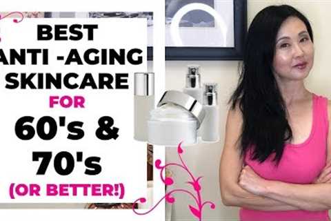 Best Anti Aging Skincare Tips for 60’s and 70’s