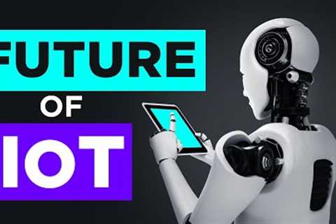 The Future of IoT – What to Expect from IoT in the Next 5 Years ?