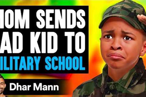 Mom Sends BAD KID To MILITARY SCHOOL, What Happens Is Shocking | Dhar Mann