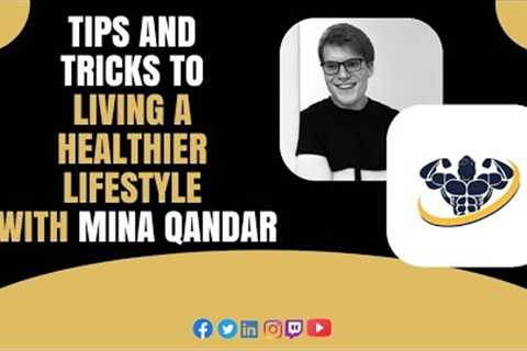 Tips and tricks to living a healthier lifestyle With Mina Qandar | CrazyFitnessGuy