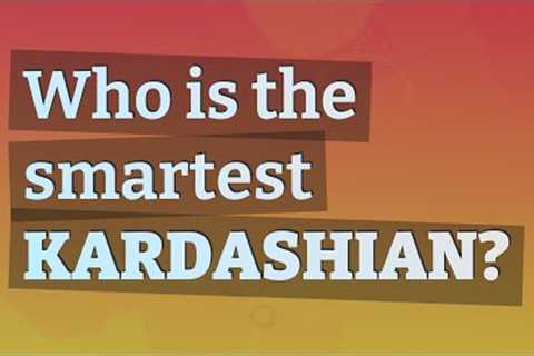 Who is the smartest Kardashian?