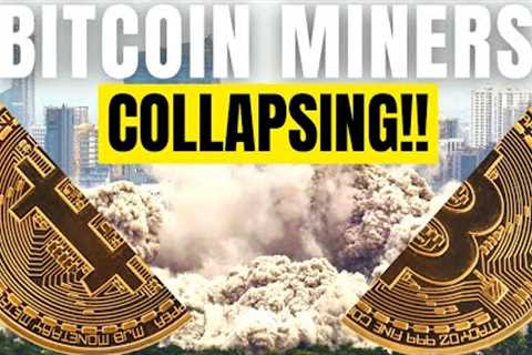 Bitcoin Miners are Collapsing!!!