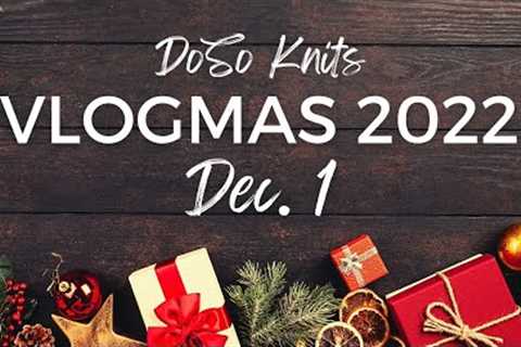 December 1, 2022  | DoSo Knits Knitting Vlogmas