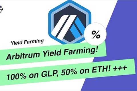 Arbitrum Yield Farming season! 100% on GLP, 50%on ETH and more!
