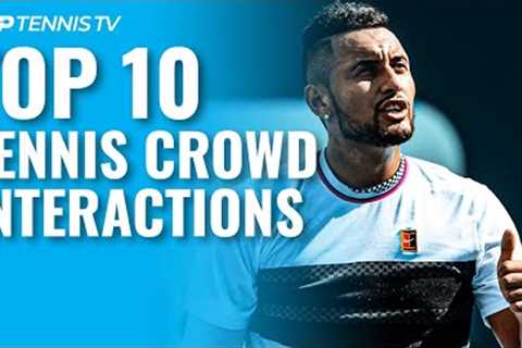 Top 10 Tennis Crowd Interaction Moments