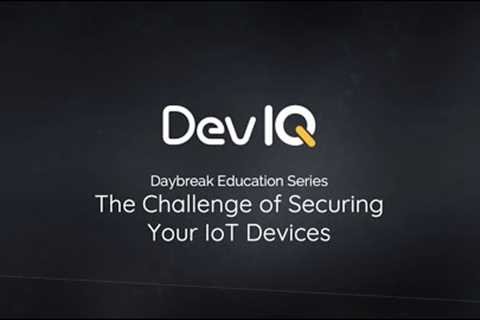 DevIQ - Daybreak Education Series - Secure IoT