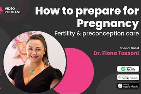 How to Prepare for Pregnancy - Dr. Fiona Tassoni EP19