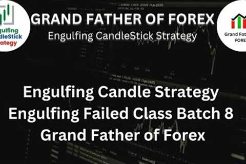Engulfing Candle Strategy | Engulfing Failed Class Batch 8 | Grand Father of Forex