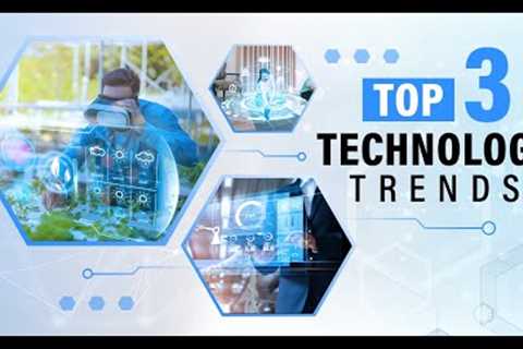 Top 3 Technology Trends