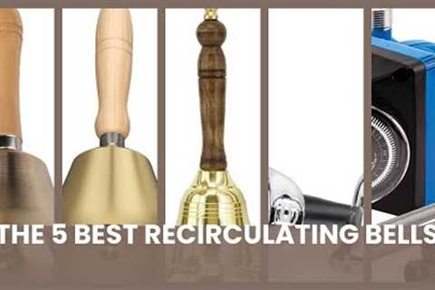 Recirculation bell: The 5 Best Recirculating Bells