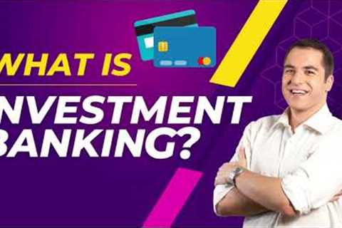 What is Investment Banking? | Is Investment Banking worth it? | Digi Finance
