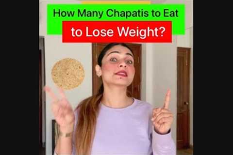 How many chapatis to eat TO LOSE WEIGHT?