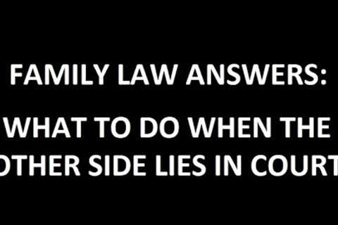 What to do when the other side lies in court (commits perjury)