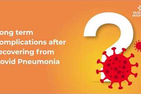 Long term complications after recovering from Covid Pneumonia | COVID-19 Care and Safety