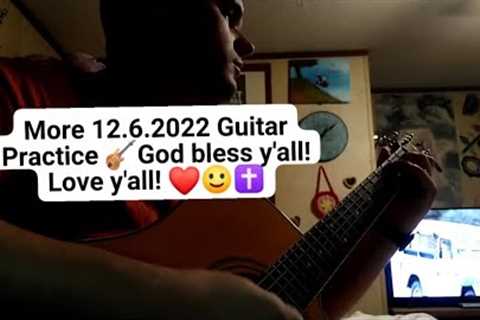 12.6.2022 More Guitar 🎸 Practice God bless y'all!  Love y'all!