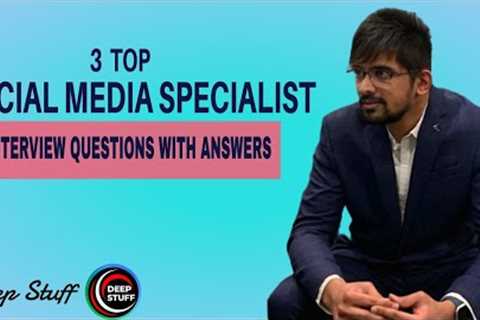 Deep Stuff - 3 Top Social Media Specialist Interview Questions with Answers