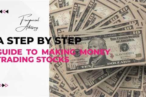 A step by step guide to making money trading stocks