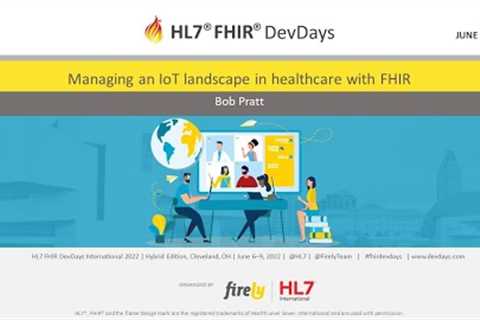 Bob Pratt - Managing an IoT landscape in healthcare with FHIR | DevDays June 2022