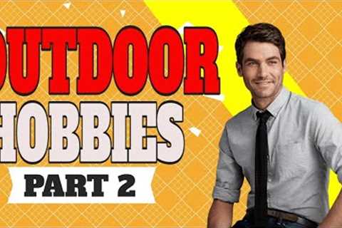 Outdoor Hobbies Part 2 | Outdoor Hobbies - Interesting Hobbies To Pick Up - New Outdoor Hobbies