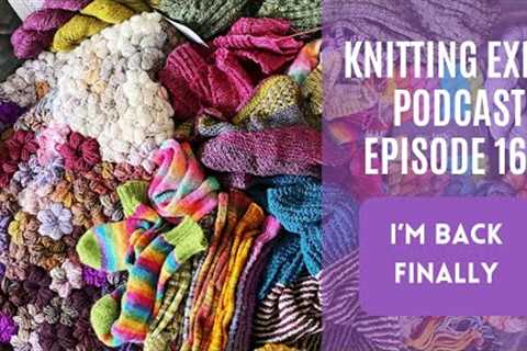 Knitting Expat - Episode 164 - I'm Back! It's Been TOOOOO Long!