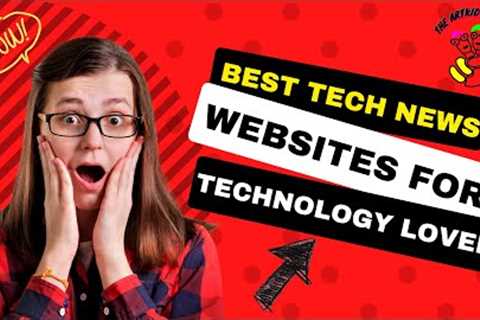 Top Tech News Websites for Technology Enthusiasts || The Artkid Studio