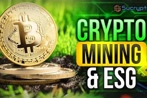 Everything You Need To Know About Crypto Mining &amp; ESG