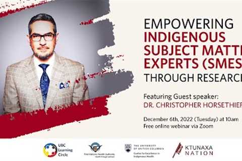 Empowering Indigenous Subject Matter Experts (SMEs) Through Research with Christopher Horsethief