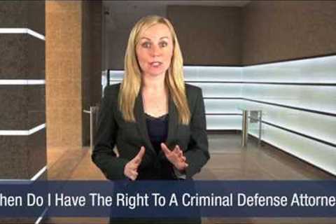 When Do I Have The Right To A Criminal Defense Attorney