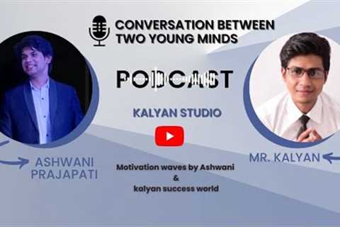 Podcast | Ashwani Prajapati | Mr Kalyan | Talks About #Life #relationship #Education  #Career |