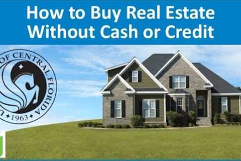 How to Buy Real Estate without Cash or Credit