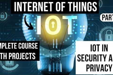 IoT In Security and Privacy | An Evaluation of IoT Attacks | Part 7
