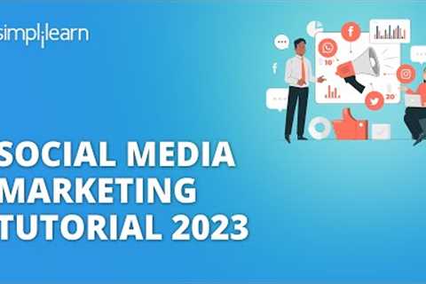 Social Media Marketing Tutorial 2023 | New Social Media Marketing Strategies For 2023 | Simplilearn
