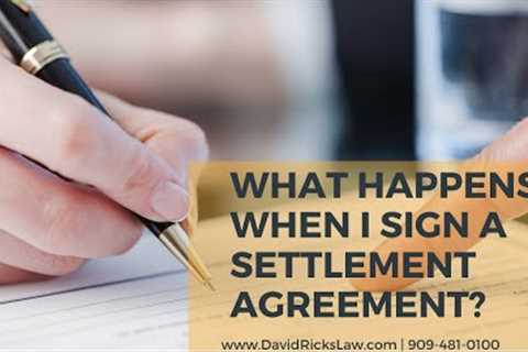 What Happens When I Sign a Settlement Agreement? | Upland Personal Injury Attorney