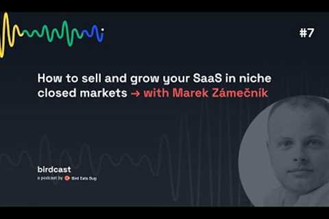 Episode 7. How to sell &amp; grow your SaaS in niche closed market