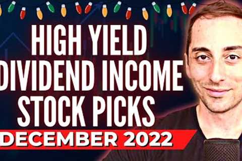 December 2022: High Yield Dividend Stock Picks &amp; Stock Market Commentary | Ep.33