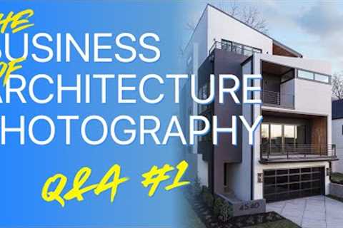 The Business of Architecture Photography - Q&amp;A No. 1