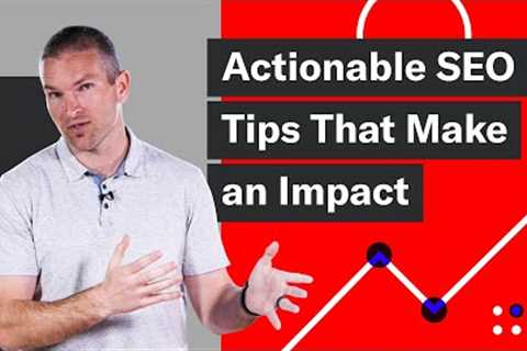 Actionable SEO Tips That Make an Impact
