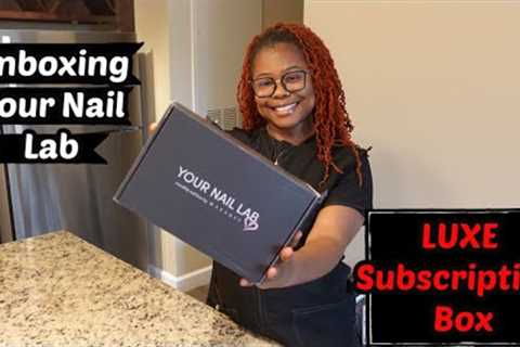 Your Nail Lab In a Box | Unboxing LUXE Monthly Subscription| Beginner Nail Tech