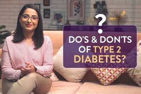Do's &amp; Don'ts of Type 2 Diabetes | Understanding Diabetes | Diabetes Do's and Don'ts |..