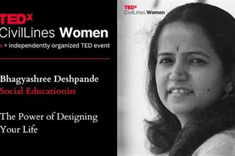 The Power of Designing Your Life | Bhagyashree Deshpande | TEDxCivilLinesWomen