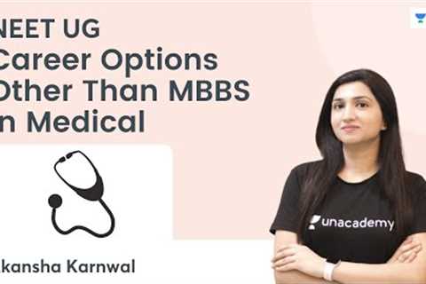 Career Options Other Than MBBS in Medical | Unacademy NEET | Akansha Karnwal