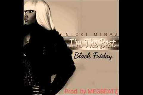 Nicki Minaj - I'm The Best (Black Friday Edition) [PROD. BY MEGBEATZ] {Track 1}