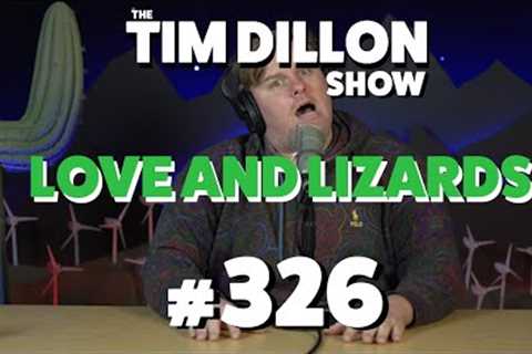 Love and Lizards | The Tim Dillon Show #326