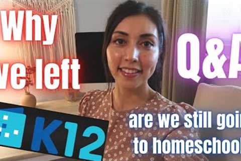Why we left K12 online school | Homeschool Q&amp;A